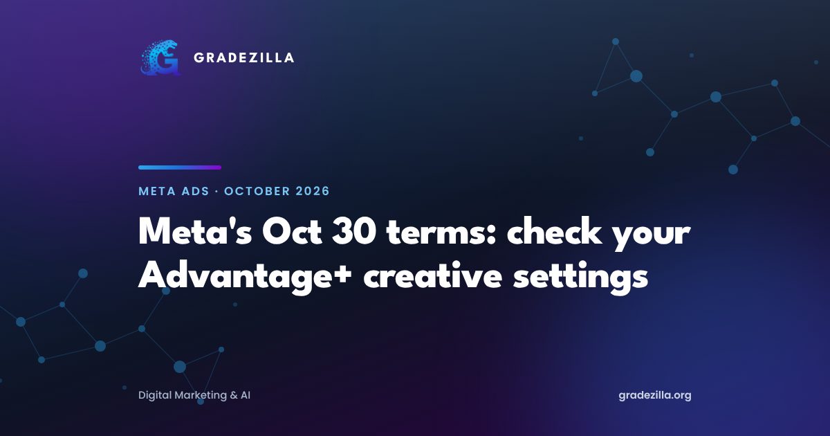 Meta Advantage+ creative and the 30 October 2026 AI terms: what advertisers must check