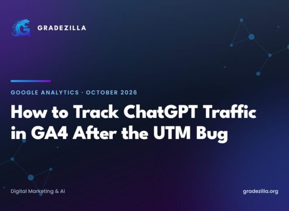 How to track ChatGPT traffic in GA4 after the October 2026 UTM bug, Gradezilla guide