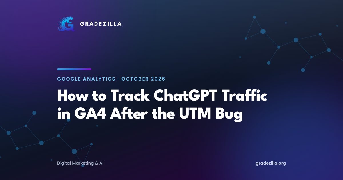 How to track ChatGPT traffic in GA4 after the October 2026 UTM bug, Gradezilla guide